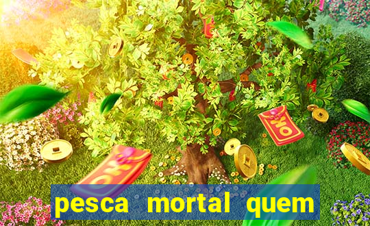 pesca mortal quem morreu pesca mortal todd morreu